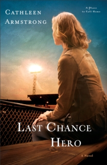 Last Chance Hero (A Place to Call Home Book #4) : A Novel