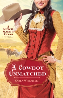 A Cowboy Unmatched (Ebook Shorts) (The Archer Brothers Book #3) : A Match Made in Texas Novella 1