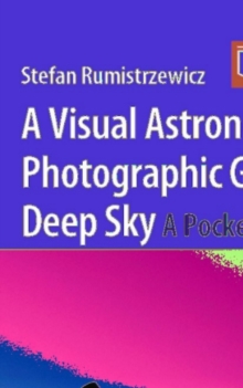A Visual Astronomer's Photographic Guide to the Deep Sky : A Pocket Field Guide