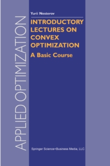 Introductory Lectures on Convex Optimization : A Basic Course
