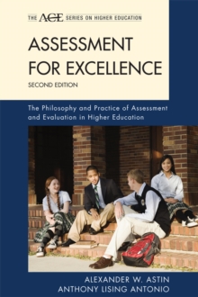 The Assessment for Excellence : The Philosophy and Practice of Assessment and Evaluation in Higher Education