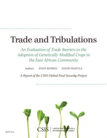 Trade and Tribulations : An Evaluation of Trade Barriers to the Adoption of Genetically Modified Crops in the East African Community