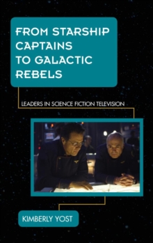 From Starship Captains to Galactic Rebels : Leaders in Science Fiction Television
