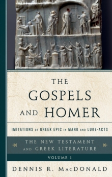 The Gospels and Homer : Imitations of Greek Epic in Mark and Luke-Acts