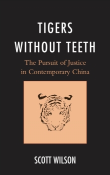 Tigers without Teeth : The Pursuit of Justice in Contemporary China