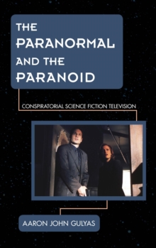 The Paranormal and the Paranoid : Conspiratorial Science Fiction Television