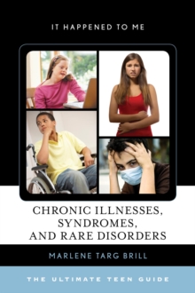 Chronic Illnesses, Syndromes, and Rare Disorders : The Ultimate Teen Guide