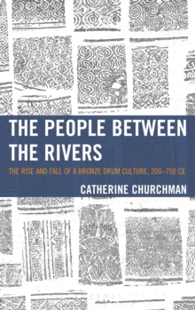 The People between the Rivers : The Rise and Fall of a Bronze Drum Culture, 200-750 CE
