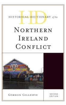 Historical Dictionary of the Northern Ireland Conflict ...