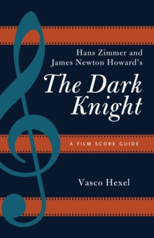 Hans Zimmer and James Newton Howard's The Dark Knight : A Film Score Guide