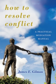 How to Resolve Conflict : A Practical Mediation Manual