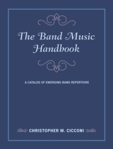 The Band Music Handbook : A Catalog of Emerging Band Repertoire