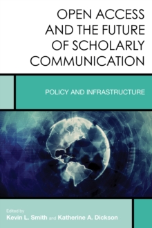 Open Access and the Future of Scholarly Communication : Policy and Infrastructure