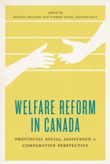 Welfare Reform in Canada : Provincial Social Assistance in Comparative Perspective