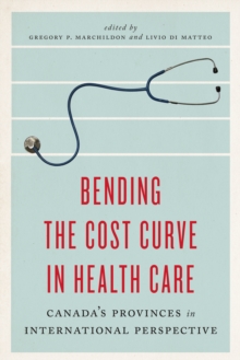 Bending the Cost Curve in Health Care : Canada's Provinces in International Perspective