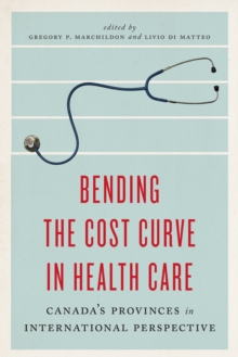 Bending the Cost Curve in Health Care : Canada's Provinces in International Perspective