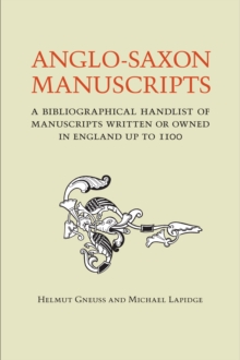 Anglo-Saxon Manuscripts : A Bibliographical Handlist of Manuscripts and Manuscript Fragments Written or Owned in England up to 1100