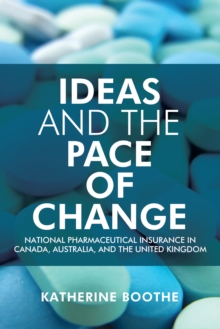 Ideas and the Pace of Change : National Pharmaceutical Insurance in Canada, Australia, and the United Kingdom