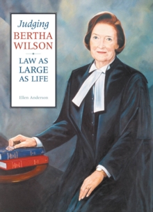 Judging Bertha Wilson : Law as Large as Life