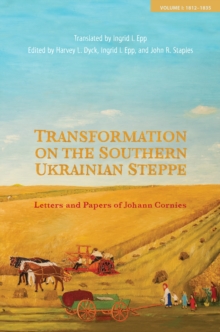 Transformation on the Southern Ukrainian Steppe : Letters and Papers of Johann Cornies, Volume I: 1812-1835
