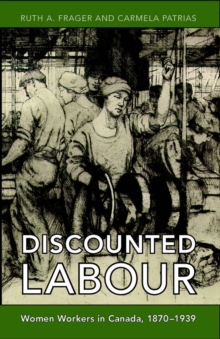 Discounted Labour : Women Workers in Canada, 1870-1939