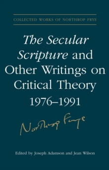 The Secular Scripture and Other Writings on Critical Theory, 1976-1991