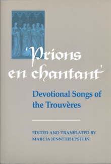 Prions en Chantant : Devotional Songs of the Trouveres