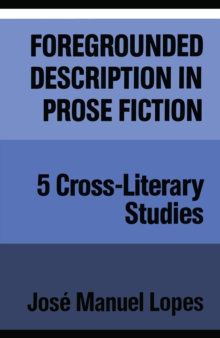 Foregrounded Description in Prose Fiction : Five Cross-Literary Studies