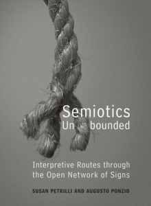 Semiotics Unbounded : Interpretive Routes through the Open Network of Signs