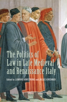 The Politics of Law in Late Medieval and Renaissance Italy