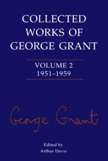 Collected Works of George Grant : Volume 2 (1951-1959)