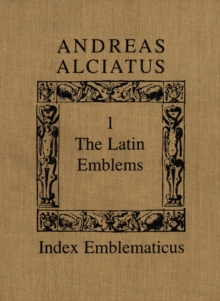 Andreas Alciatus : Volume I: The Latin Emblems; Volume II: Emblems in Translation