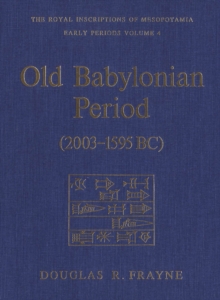 Old Babylonian Period (2003-1595 B.C.) : Early Periods, Volume 4