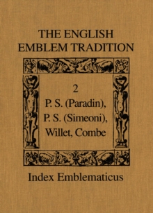 The English Emblem Tradition : Volume 2: P.S. (Paradin), P.S. (Simeoni), Willet, Combe