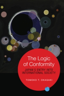 The Logic of Conformity : Japan's Entry into International Society