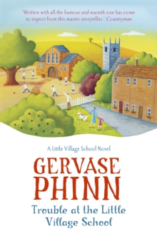 Trouble at the Little Village School : Book 2 in the life-affirming Little Village School series