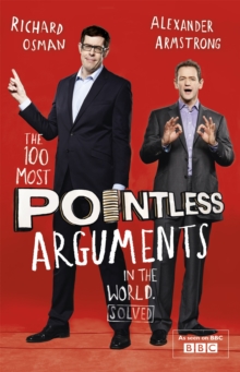The 100 Most Pointless Arguments in the World : A pointless book written by the presenters of the hit BBC 1 TV show