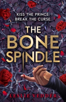 The Bone Spindle : Book 1: a fractured twist on the classic fairy tale Sleeping Beauty