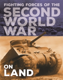 The Fighting Forces of the Second World War: On Land