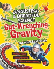 Disgusting and Dreadful Science: Gut-wrenching Gravity and Other Fatal Forces