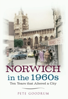 Norwich in the 1960s : Ten Years That Altered a City