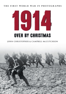 1914 The First World War in Photographs : Over by Christmas