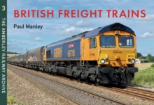 British Freight Trains Moving the Goods : The Amberley Railway Archive Volume 3