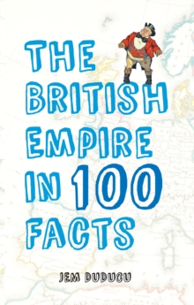 The British Empire in 100 Facts
