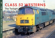 Class 52 Westerns The Twilight Years : The Amberley Railway Archive Volume 5