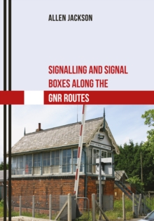 Signalling and Signal Boxes along the GNR Routes