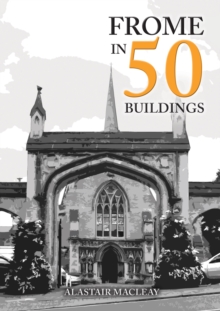 Frome in 50 Buildings