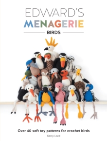 Edward'S Menagerie - Birds : Over 40 Soft Toy Patterns for Crochet Birds