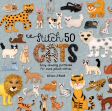 Stitch 50 Cats : Easy sewing patterns for cute plush kitties