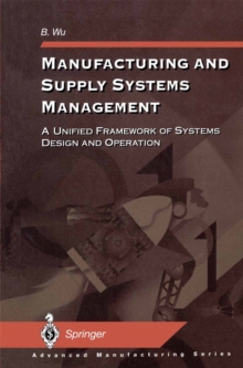 Manufacturing and Supply Systems Management : A Unified Framework of Systems Design and Operation